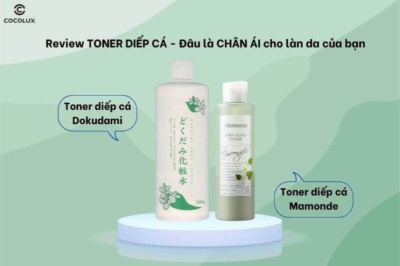 Review 2 loại toner diếp cá tốt nhất hiện nay