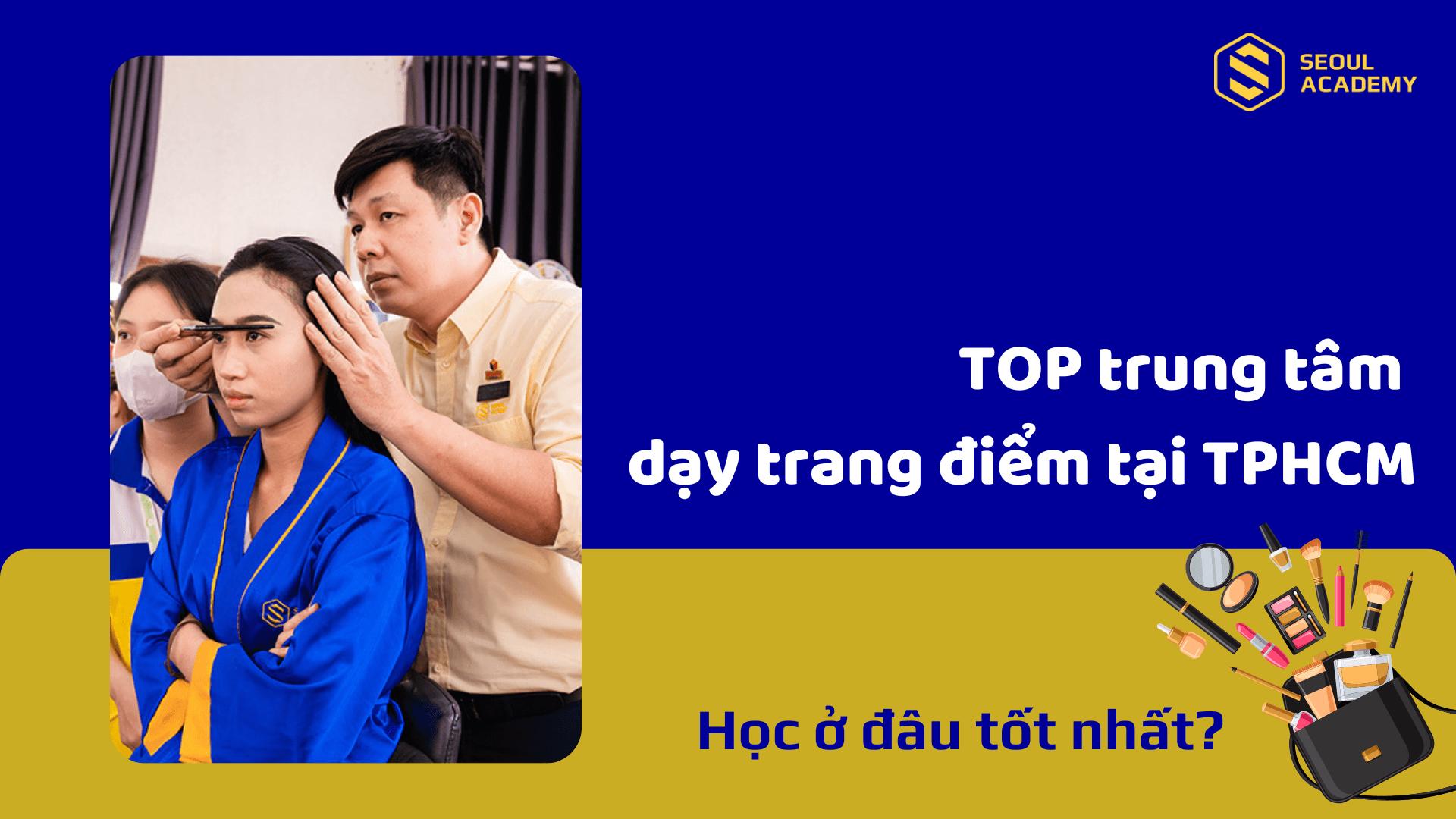 20+ Trường dạy học trang điểm chuyên nghiệp và nổi tiếng tốt nhất TPHCM