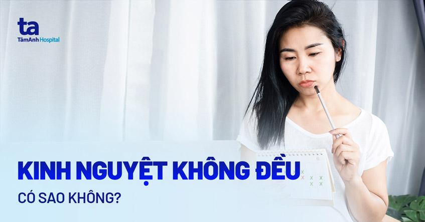 Chu kỳ kinh nguyệt không đều có sao không? Nguyên nhân tại sao?