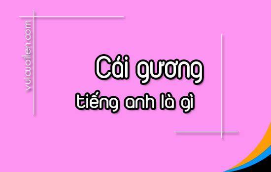 Cái gương tiếng anh là gì