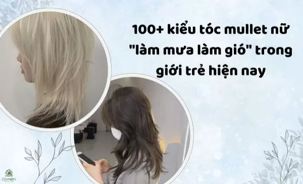 100+ kiểu tóc mullet nữ "làm mưa làm gió" trong giới trẻ hiện nay