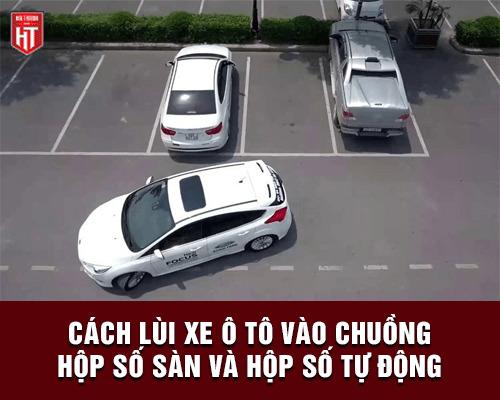 Cách Lùi Xe Ô Tô Vào Chuồng Ngang Dọc An Toàn & Đúng Kỹ Thuật
